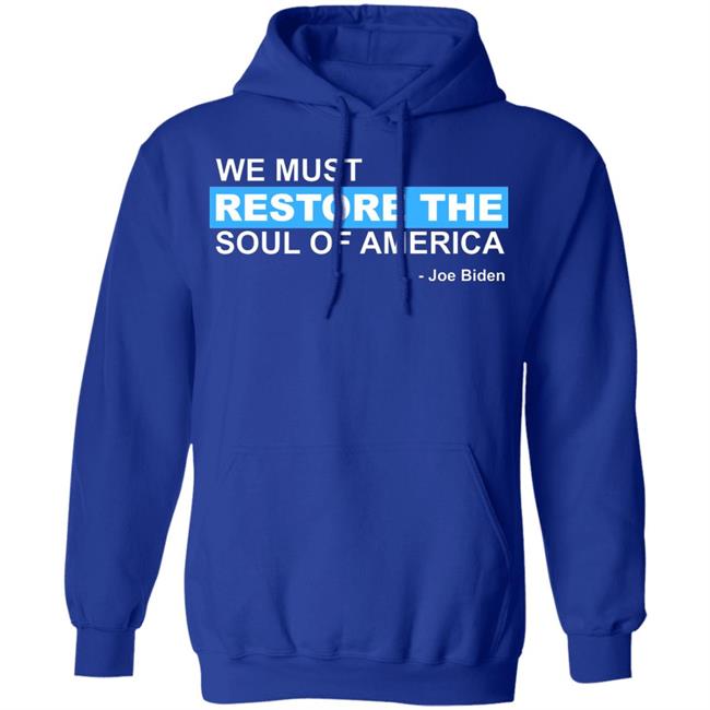 we must restore the soul of america shirt Black Hoodie sweatshirt we must restore the soul of america shirt Black Hoodie sweatshirt