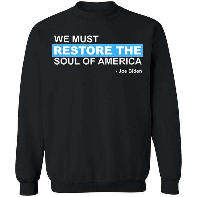 we must restore the soul of america shirt Black Hoodie sweatshirt we must restore the soul of america shirt Black Hoodie sweatshirt