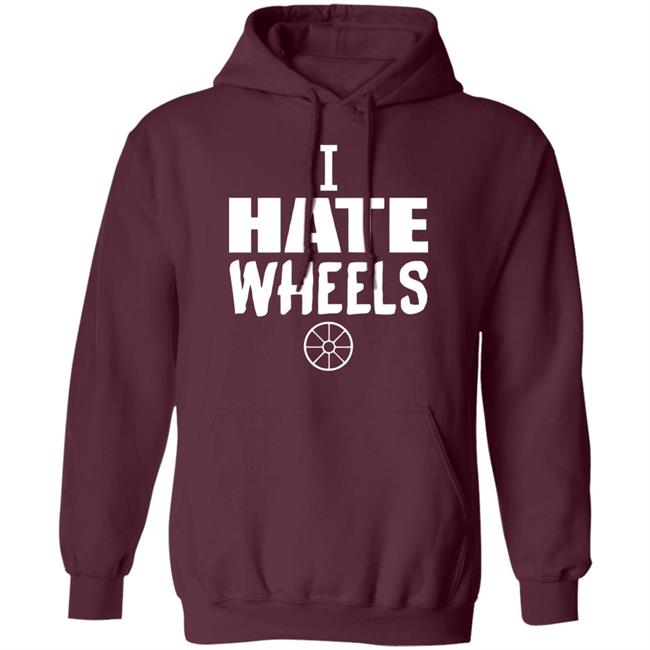 I Hate Wheels Shirt Black Hoodie Sweatshirt I Hate Wheels Shirt Black Hoodie Sweatshirt