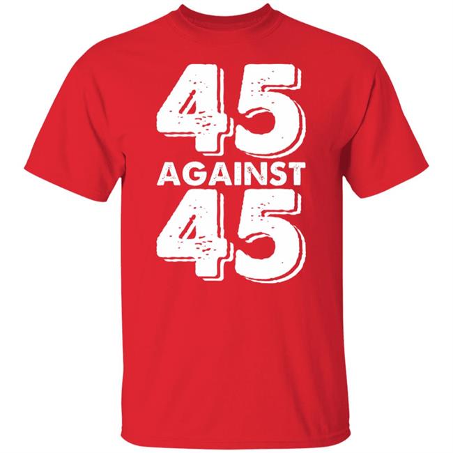 45 Against 45 Shirt 45 Against 45 Shirt