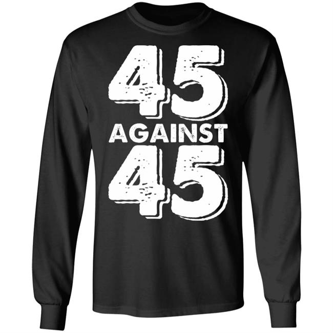 45 Against 45 Shirt 45 Against 45 Shirt