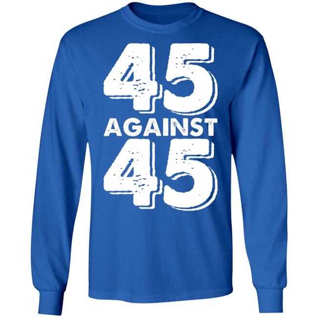 45 Against 45 Shirt 45 Against 45 Shirt