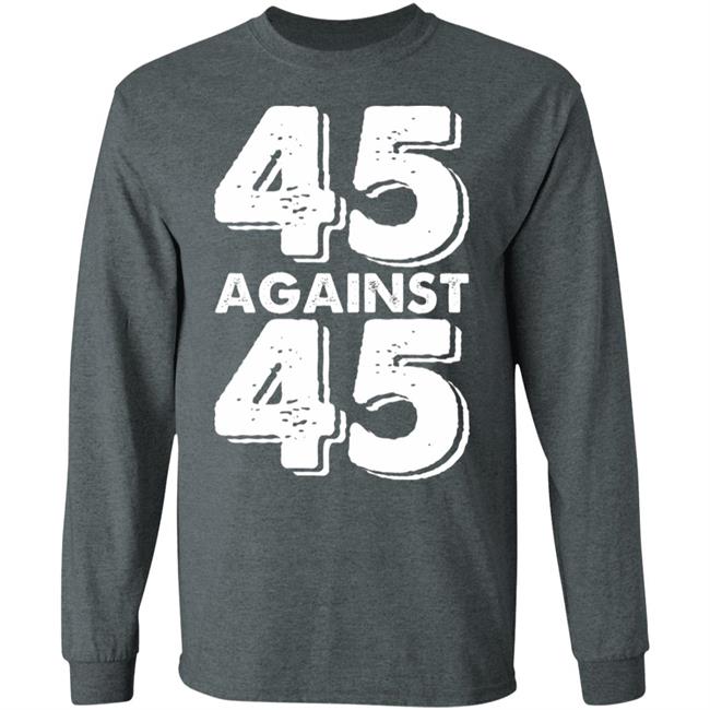 45 Against 45 Shirt 45 Against 45 Shirt