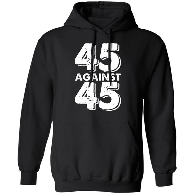 45 Against 45 Shirt 45 Against 45 Shirt