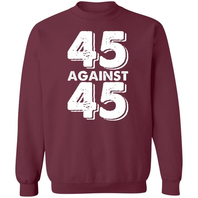 45 Against 45 Shirt 45 Against 45 Shirt