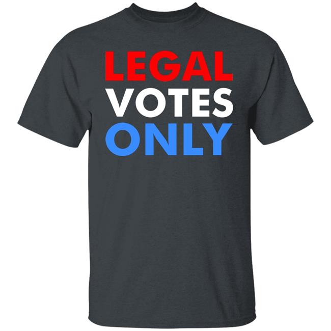 LEGAL VOTES ONLY SHIRT LEGAL VOTES ONLY SHIRT