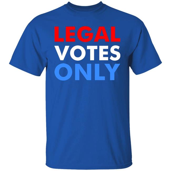 LEGAL VOTES ONLY SHIRT LEGAL VOTES ONLY SHIRT
