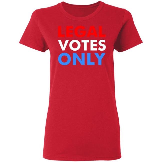 LEGAL VOTES ONLY SHIRT LEGAL VOTES ONLY SHIRT