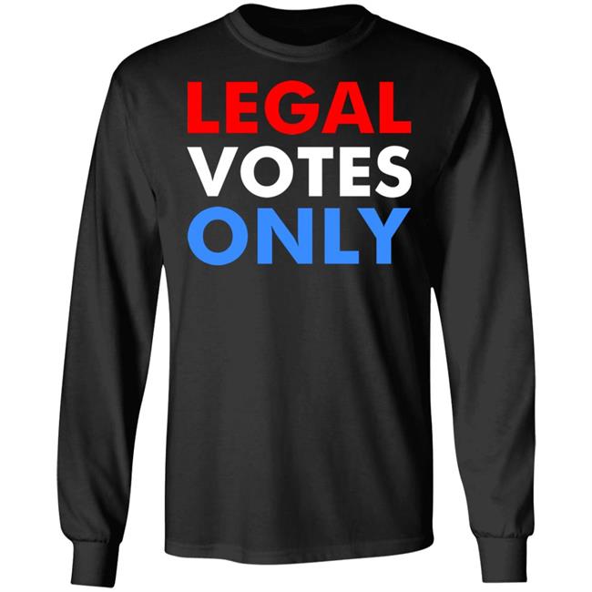 LEGAL VOTES ONLY SHIRT LEGAL VOTES ONLY SHIRT