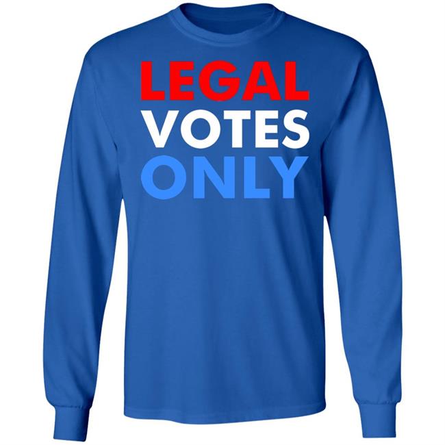 LEGAL VOTES ONLY SHIRT LEGAL VOTES ONLY SHIRT
