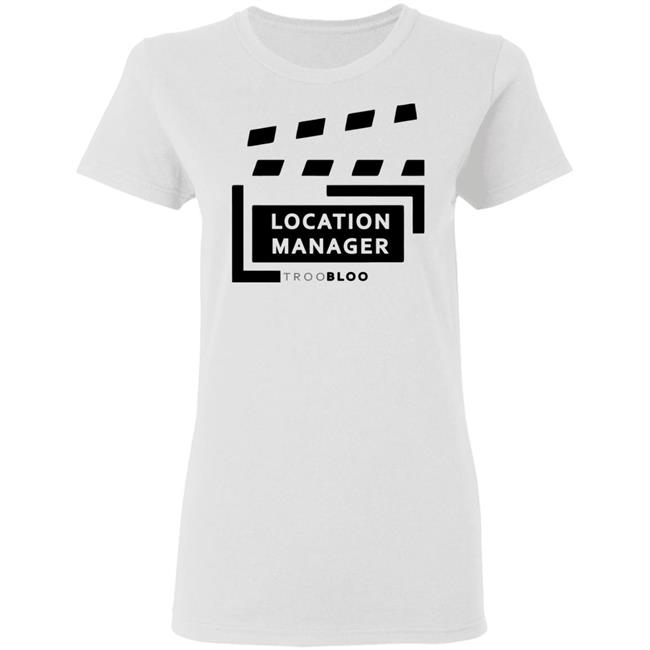 Location Manager Shirt hoodie sweatshirt Location Manager Shirt hoodie sweatshirt