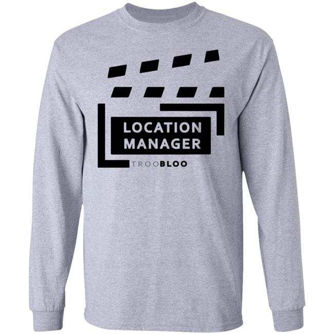 Location Manager Shirt hoodie sweatshirt Location Manager Shirt hoodie sweatshirt