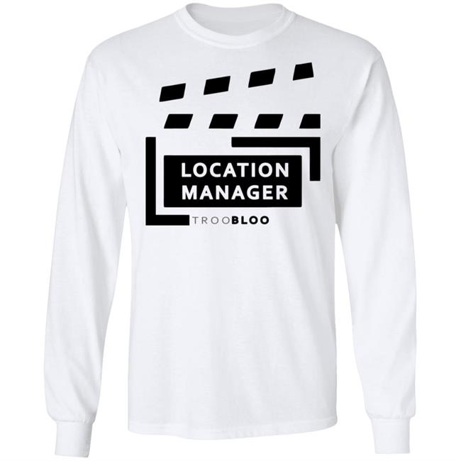 Location Manager Shirt hoodie sweatshirt Location Manager Shirt hoodie sweatshirt
