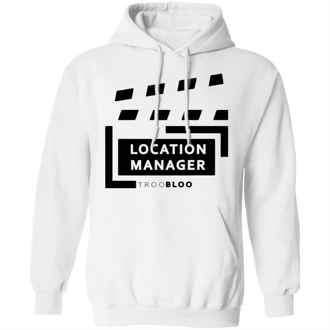Location Manager Shirt hoodie sweatshirt Location Manager Shirt hoodie sweatshirt
