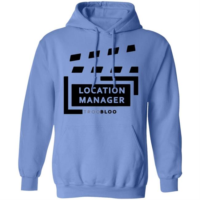 Location Manager Shirt hoodie sweatshirt Location Manager Shirt hoodie sweatshirt