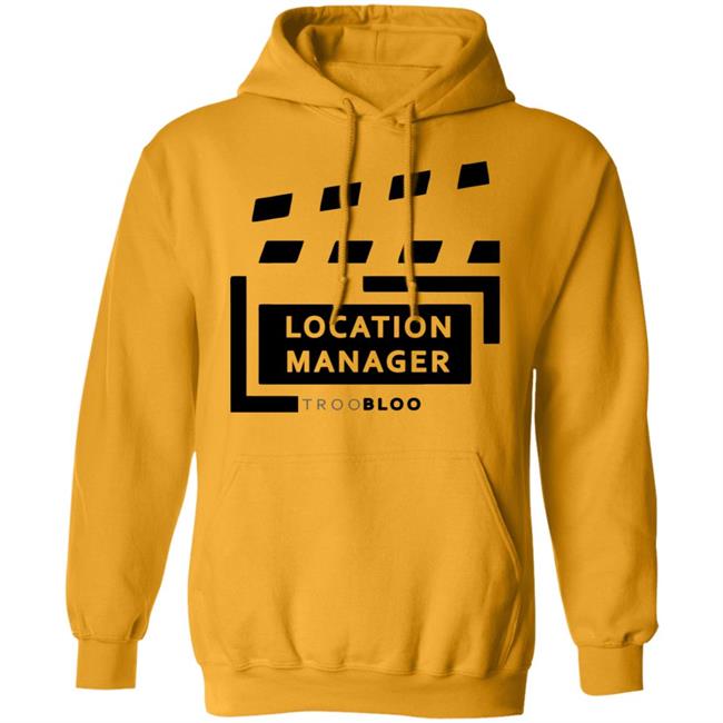 Location Manager Shirt hoodie sweatshirt Location Manager Shirt hoodie sweatshirt