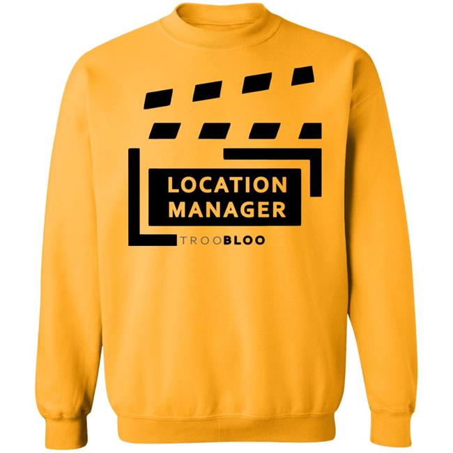 Location Manager Shirt hoodie sweatshirt Location Manager Shirt hoodie sweatshirt