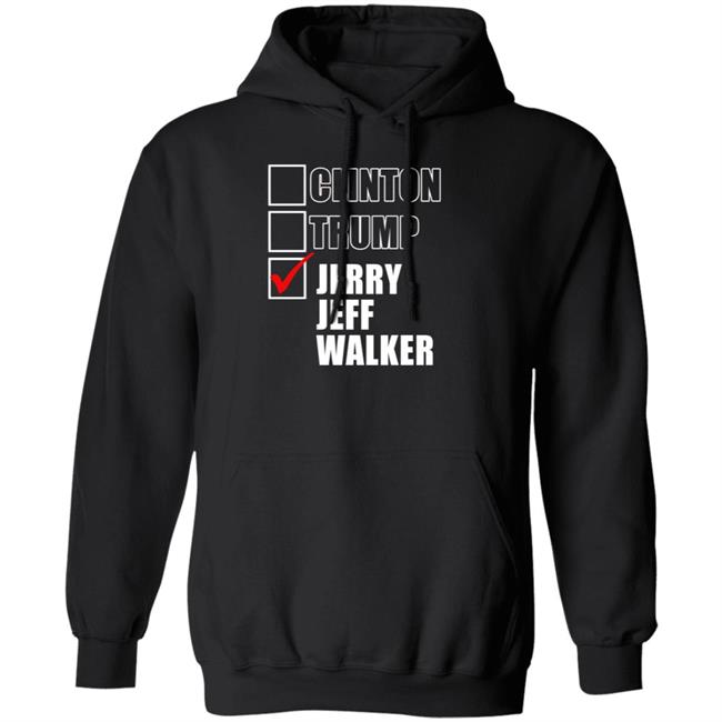 Clinton Trump Jerry Jeff Walker Shirt hoodie sweatshirt Clinton Trump Jerry Jeff Walker Shirt hoodie sweatshirt