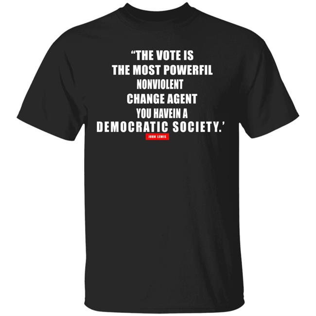 The vote is the most powerful nonviolent change agent shirt