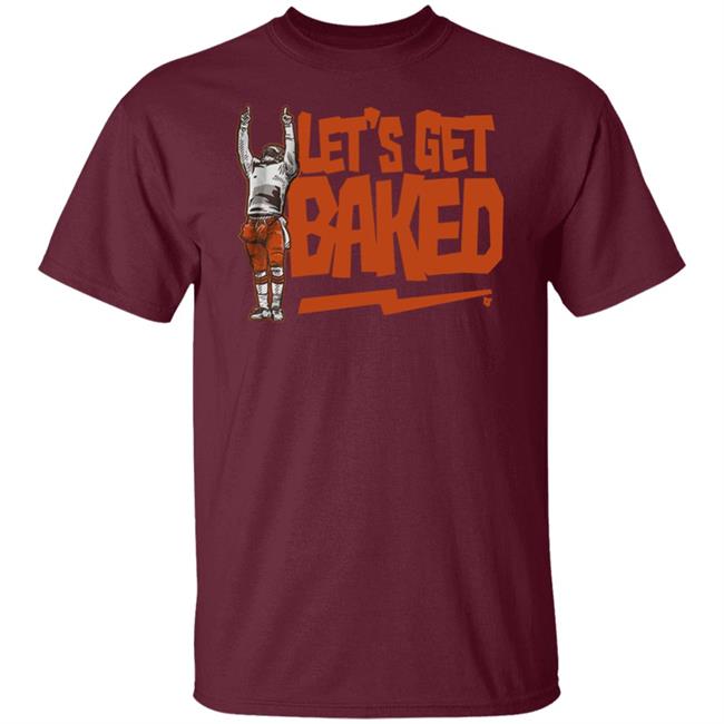 Let’s Get Baked T Shirt Let’s Get Baked T Shirt