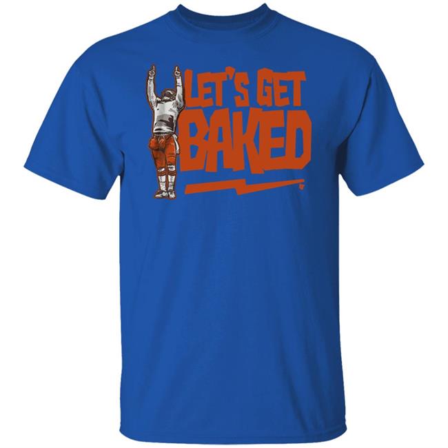 Let’s Get Baked T Shirt Let’s Get Baked T Shirt