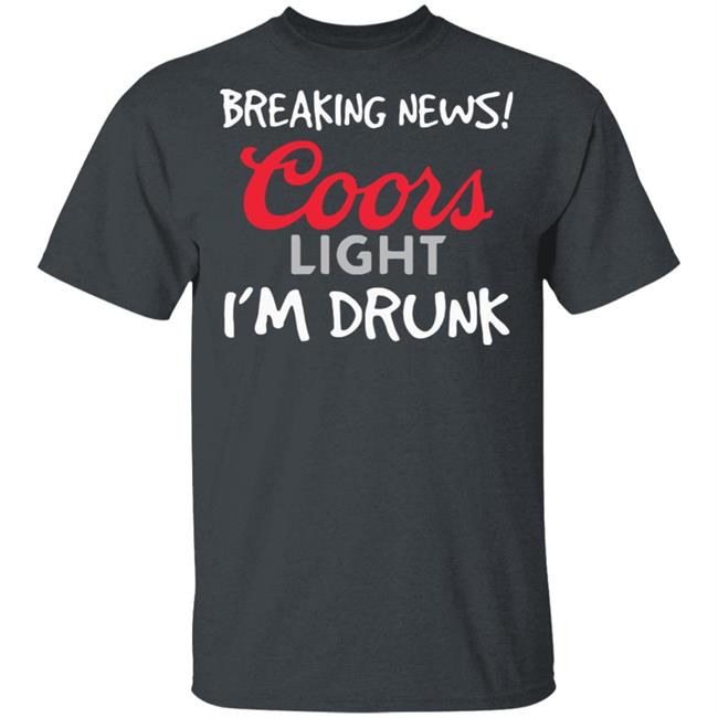 Breaking news coors light i’m drunk shirt Breaking news coors light i’m drunk shirt