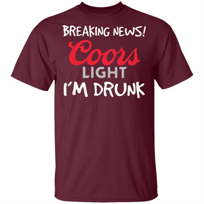 Breaking news coors light i’m drunk shirt Breaking news coors light i’m drunk shirt