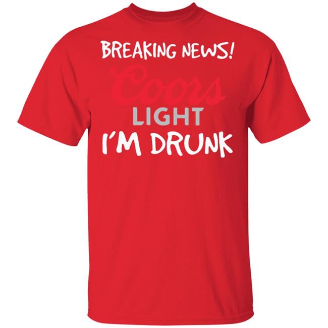 Breaking news coors light i’m drunk shirt Breaking news coors light i’m drunk shirt