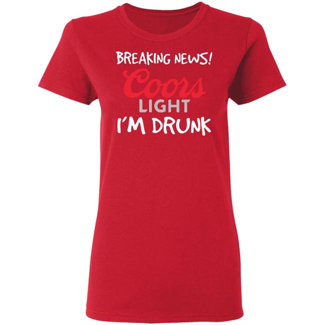 Breaking news coors light i’m drunk shirt Breaking news coors light i’m drunk shirt