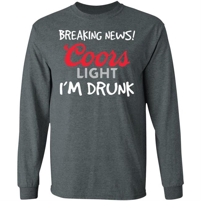 Breaking news coors light i’m drunk shirt Breaking news coors light i’m drunk shirt