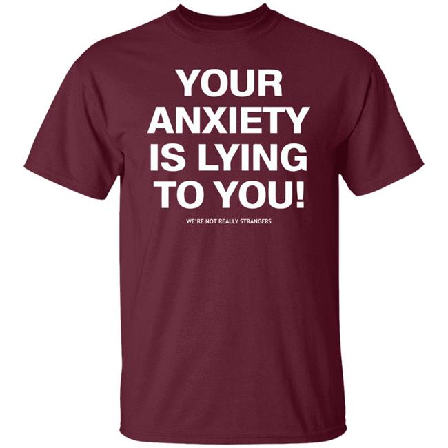 your anxiety is lying to you shirt black hoodie sweatshirt your anxiety is lying to you shirt black hoodie sweatshirt
