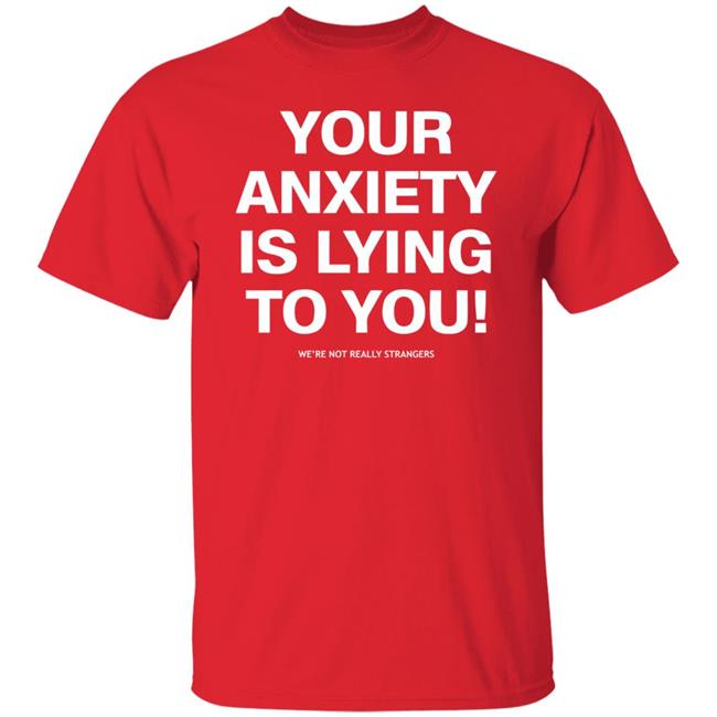 your anxiety is lying to you shirt black hoodie sweatshirt your anxiety is lying to you shirt black hoodie sweatshirt