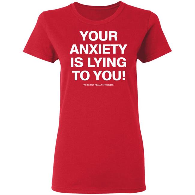your anxiety is lying to you shirt black hoodie sweatshirt your anxiety is lying to you shirt black hoodie sweatshirt