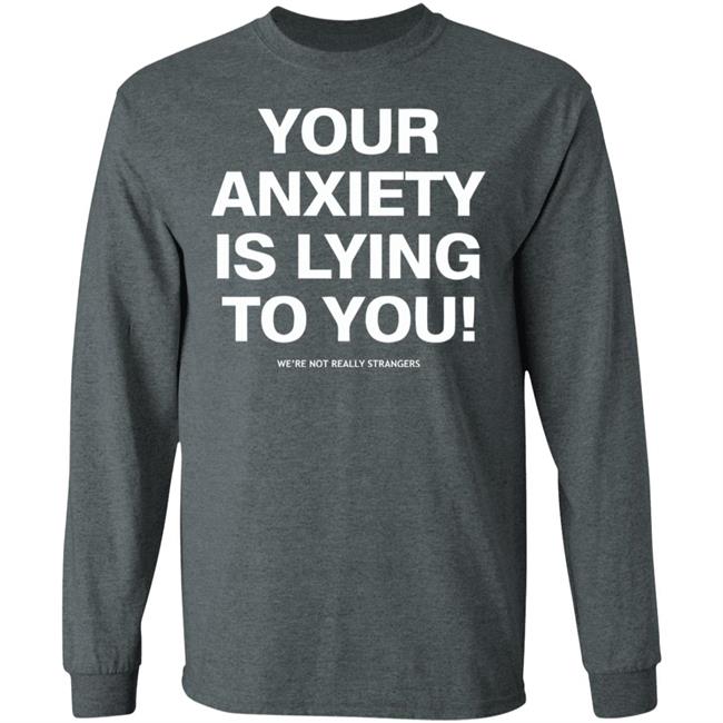 your anxiety is lying to you shirt black hoodie sweatshirt your anxiety is lying to you shirt black hoodie sweatshirt