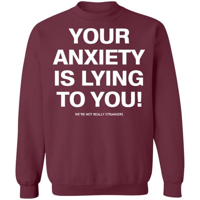 your anxiety is lying to you shirt black hoodie sweatshirt your anxiety is lying to you shirt black hoodie sweatshirt