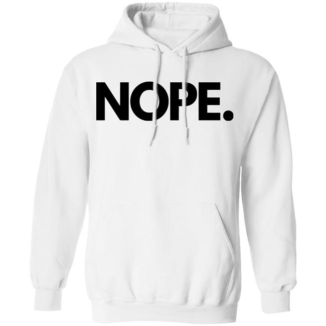 nope shirt white hoodie sweatshirt nope shirt white hoodie sweatshirt