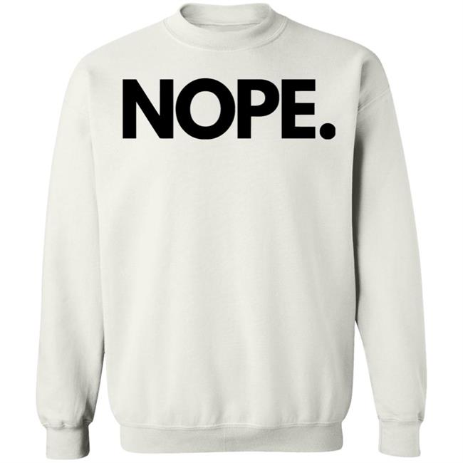 nope shirt white hoodie sweatshirt nope shirt white hoodie sweatshirt