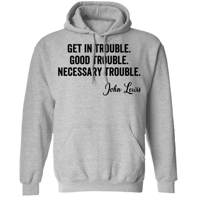 john lewis good trouble shirt white hoodie sweatshirt john lewis good trouble shirt white hoodie sweatshirt