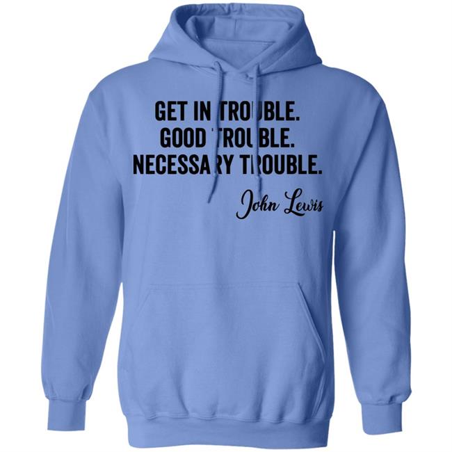 john lewis good trouble shirt white hoodie sweatshirt john lewis good trouble shirt white hoodie sweatshirt
