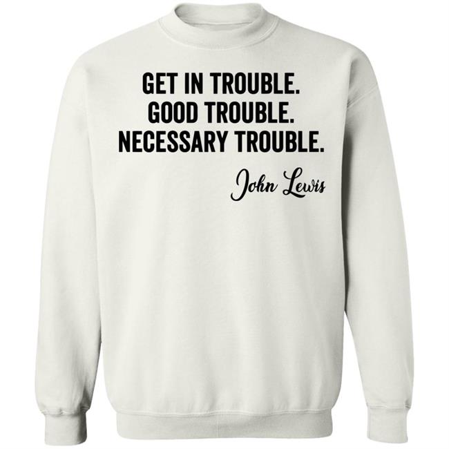 john lewis good trouble shirt white hoodie sweatshirt john lewis good trouble shirt white hoodie sweatshirt