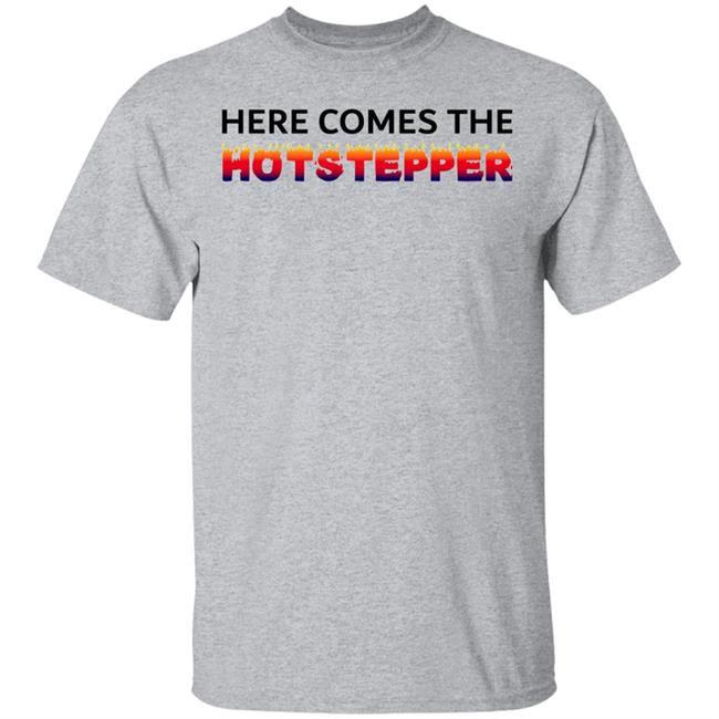 Here Comes The Hotstepper shirt white hoodie sweatshirt Here Comes The Hotstepper shirt white hoodie sweatshirt