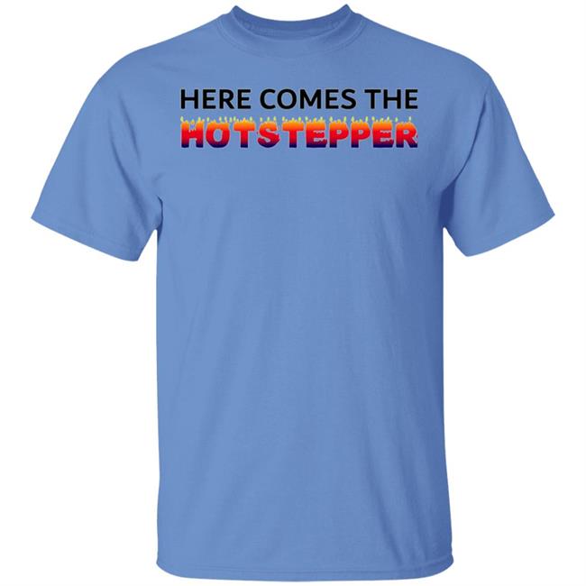 Here Comes The Hotstepper shirt white hoodie sweatshirt Here Comes The Hotstepper shirt white hoodie sweatshirt