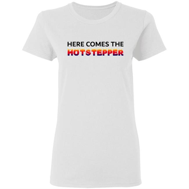Here Comes The Hotstepper shirt white hoodie sweatshirt Here Comes The Hotstepper shirt white hoodie sweatshirt