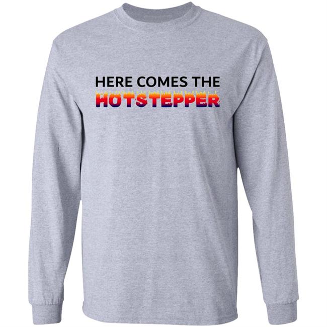 Here Comes The Hotstepper shirt white hoodie sweatshirt Here Comes The Hotstepper shirt white hoodie sweatshirt