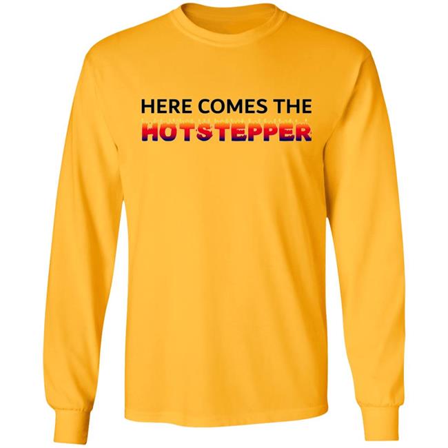 Here Comes The Hotstepper shirt white hoodie sweatshirt Here Comes The Hotstepper shirt white hoodie sweatshirt