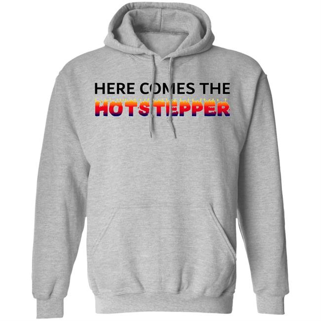 Here Comes The Hotstepper shirt white hoodie sweatshirt Here Comes The Hotstepper shirt white hoodie sweatshirt