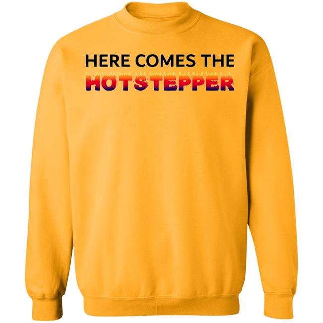 Here Comes The Hotstepper shirt white hoodie sweatshirt Here Comes The Hotstepper shirt white hoodie sweatshirt