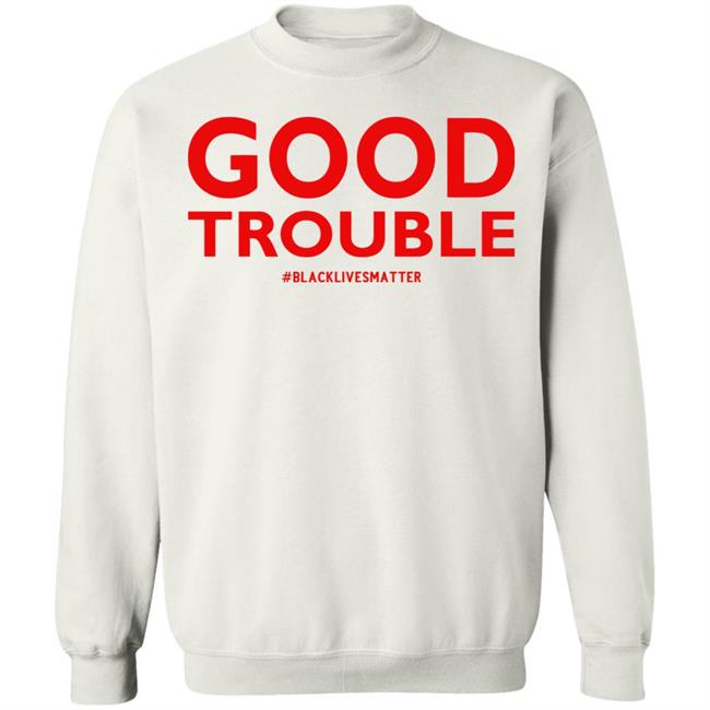 good trouble shirt white hoodie sweatshirt good trouble shirt white hoodie sweatshirt