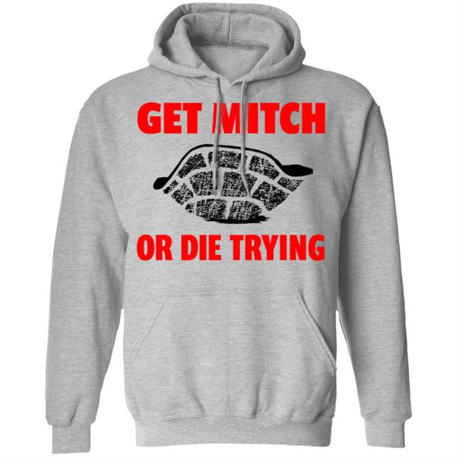 get mitch or die trying t shirt black white sweatshirt get mitch or die trying t shirt black white sweatshirt