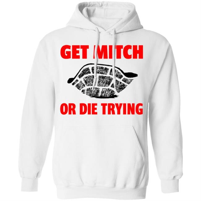 get mitch or die trying t shirt black white sweatshirt get mitch or die trying t shirt black white sweatshirt